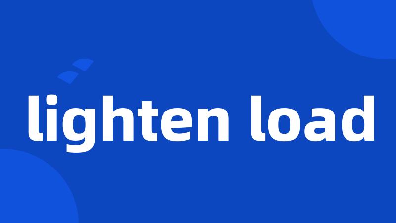 lighten load