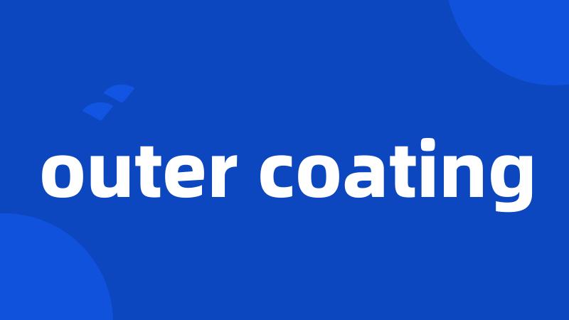 outer coating