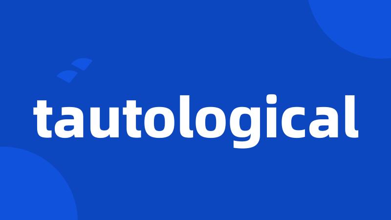 tautological