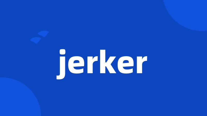 jerker