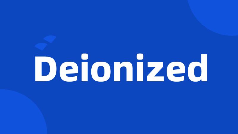 Deionized