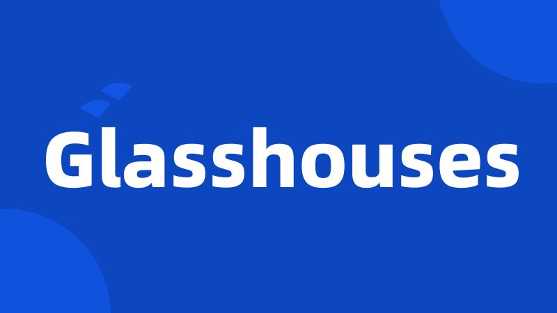 Glasshouses