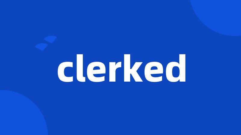 clerked