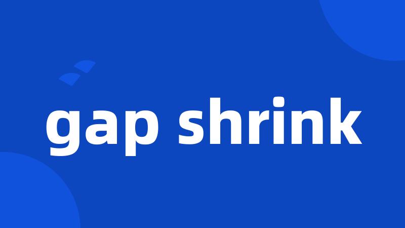 gap shrink