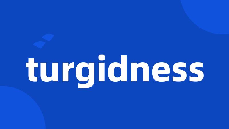 turgidness