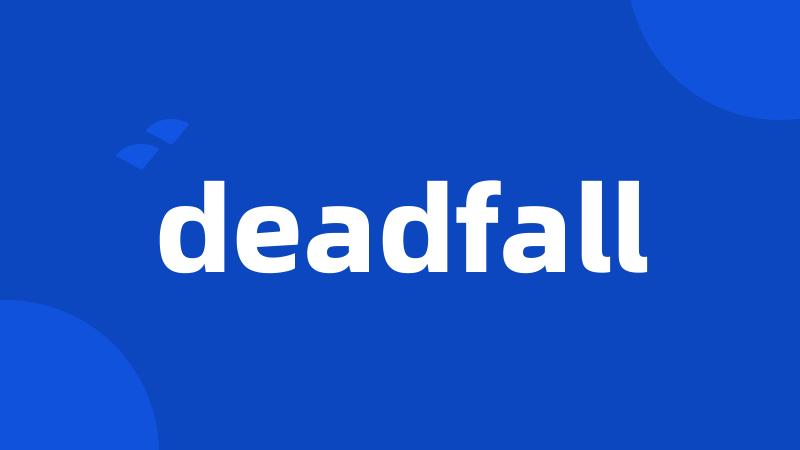 deadfall