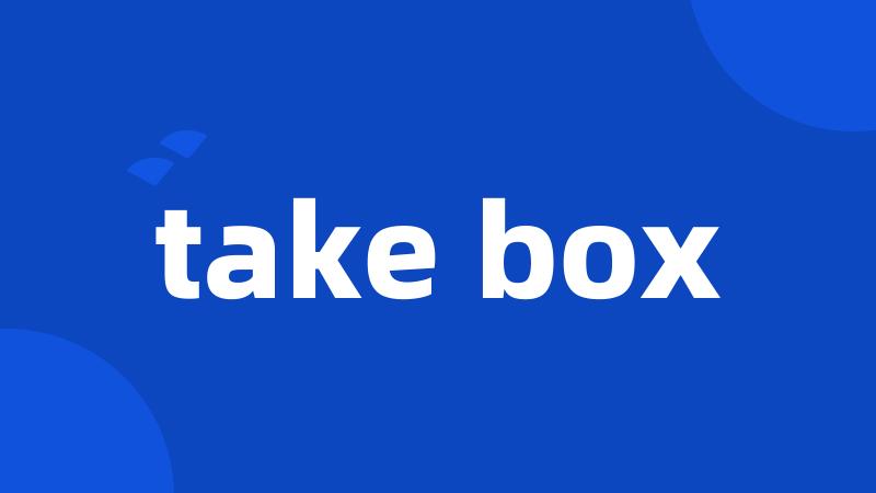 take box