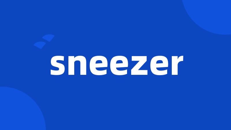 sneezer