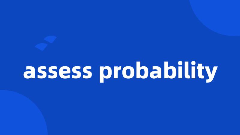 assess probability