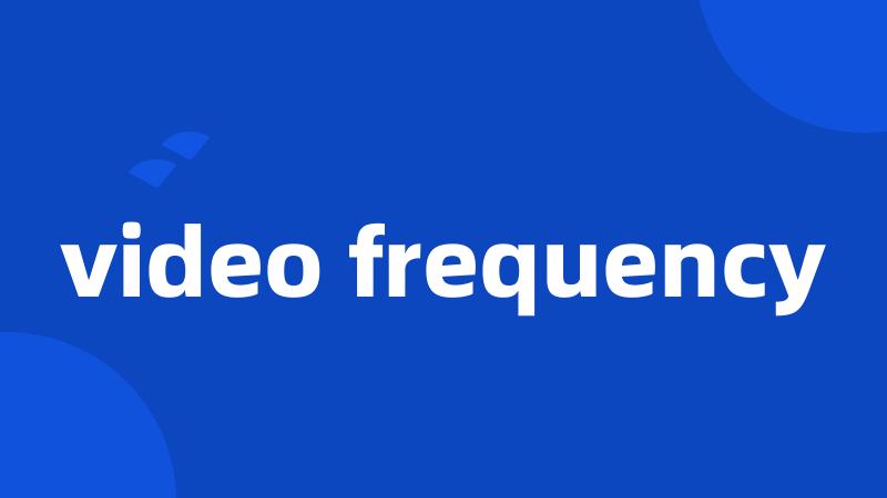 video frequency