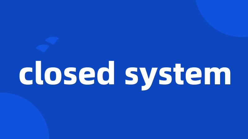 closed system