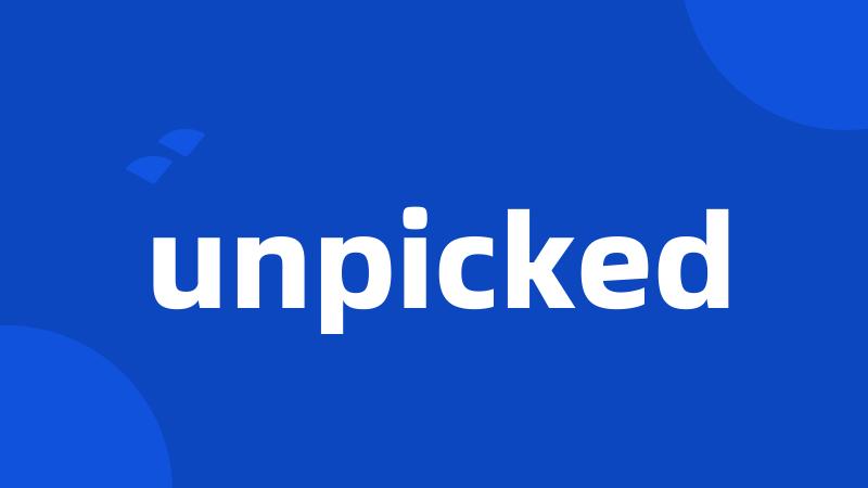 unpicked