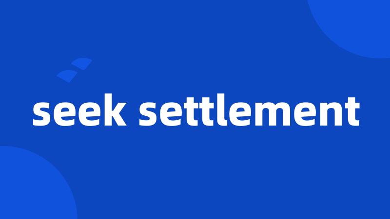 seek settlement