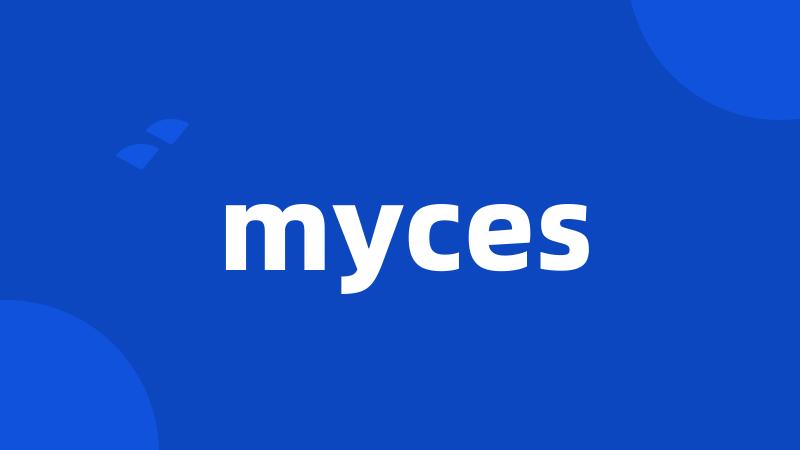 myces