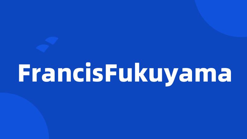 FrancisFukuyama