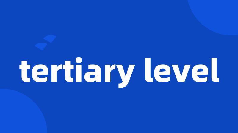 tertiary level