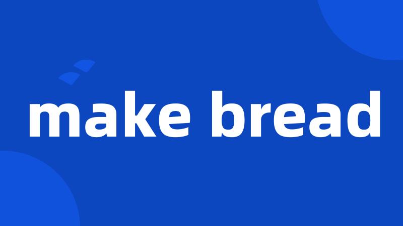 make bread