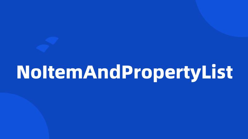 NoItemAndPropertyList