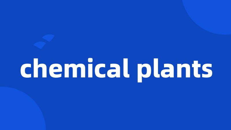 chemical plants