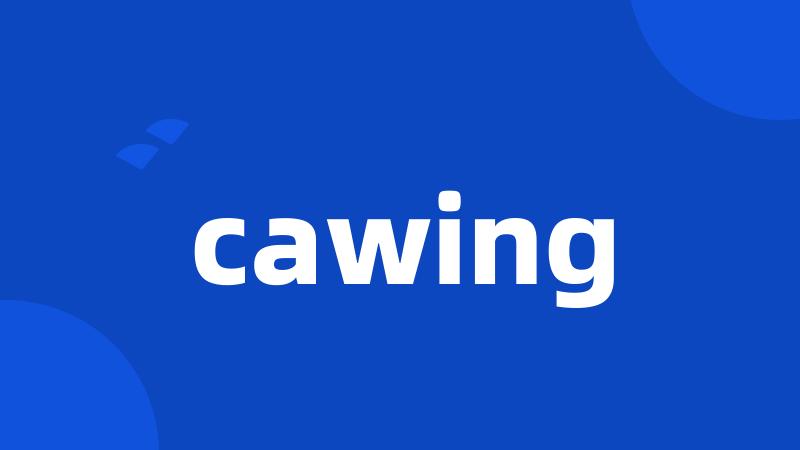cawing