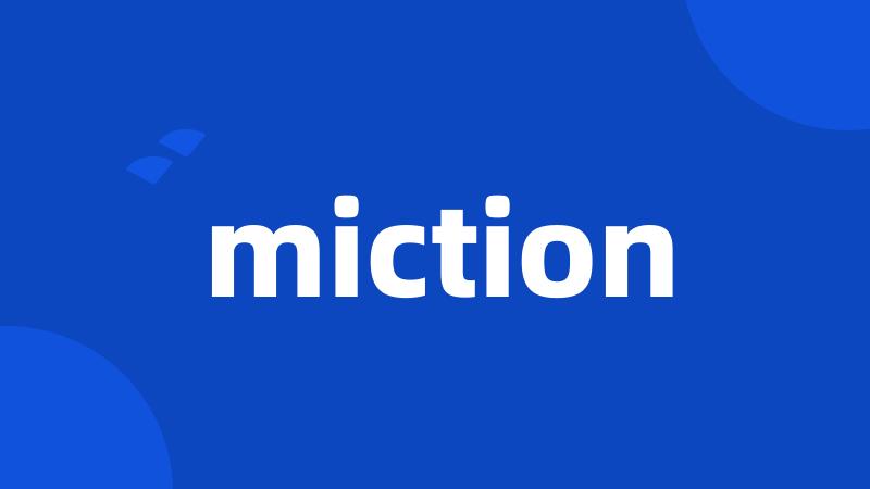 miction