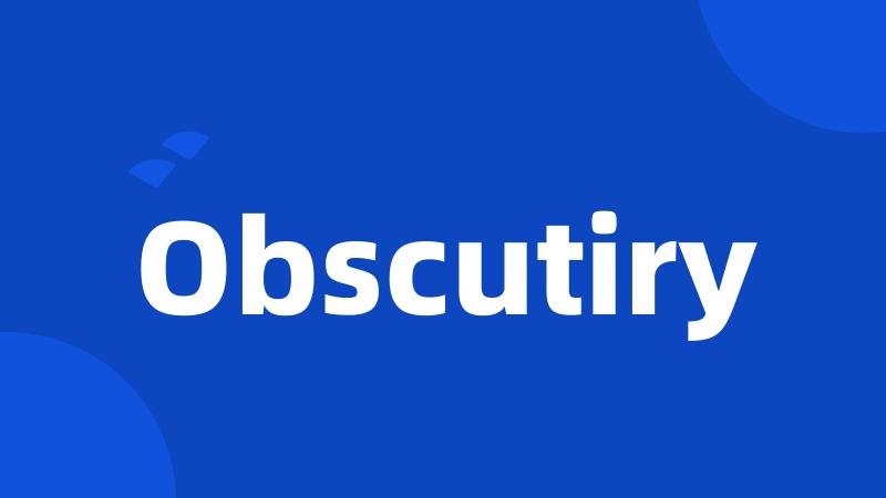 Obscutiry