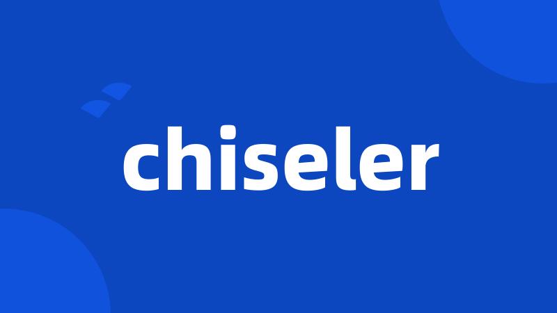 chiseler