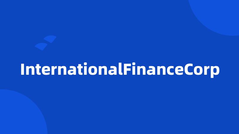 InternationalFinanceCorp