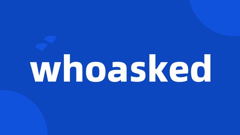 whoasked