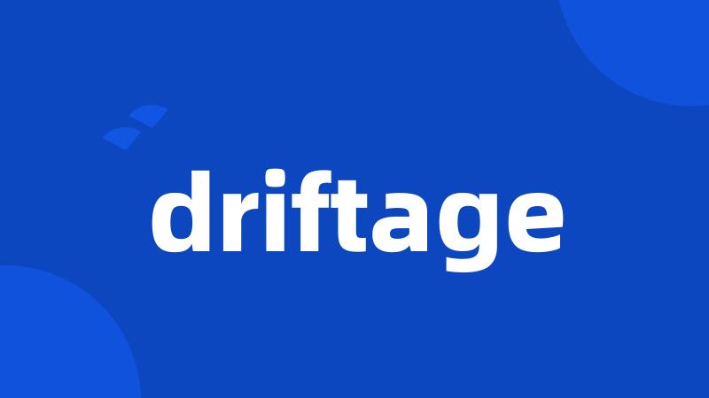 driftage