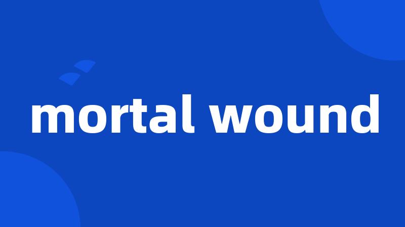 mortal wound