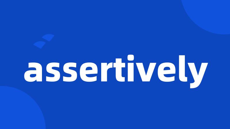 assertively