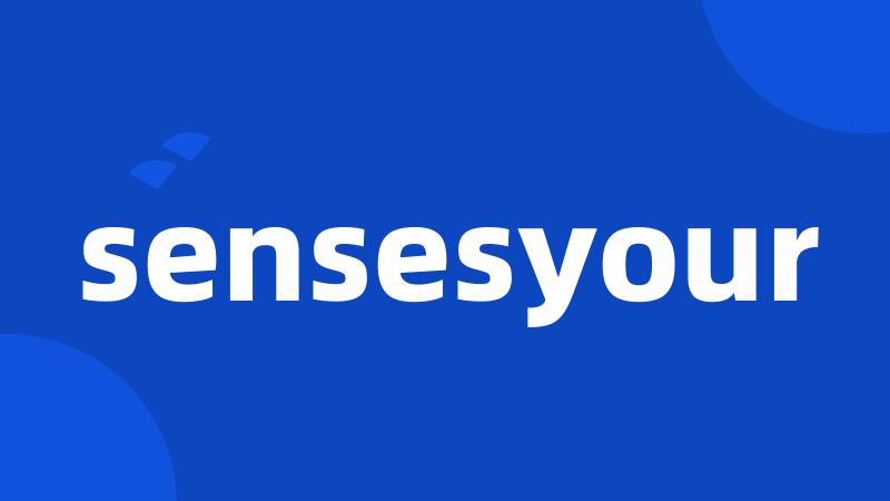 sensesyour