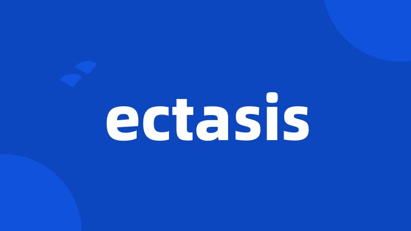 ectasis