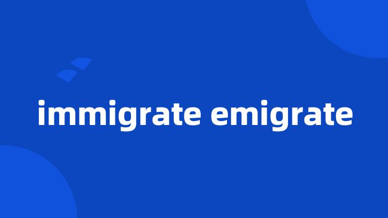 immigrate emigrate