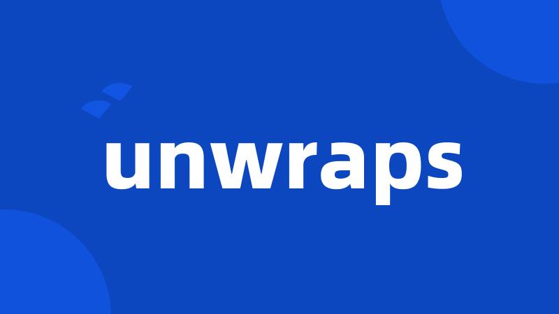 unwraps