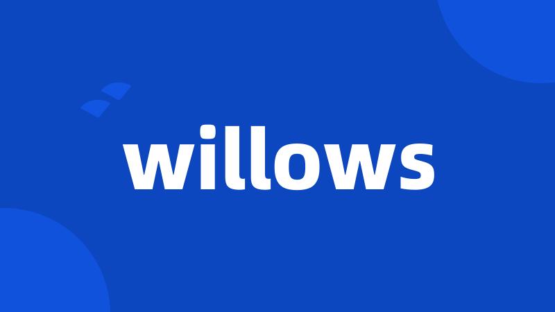 willows