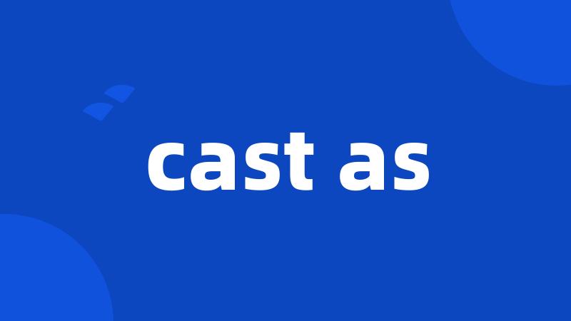 cast as