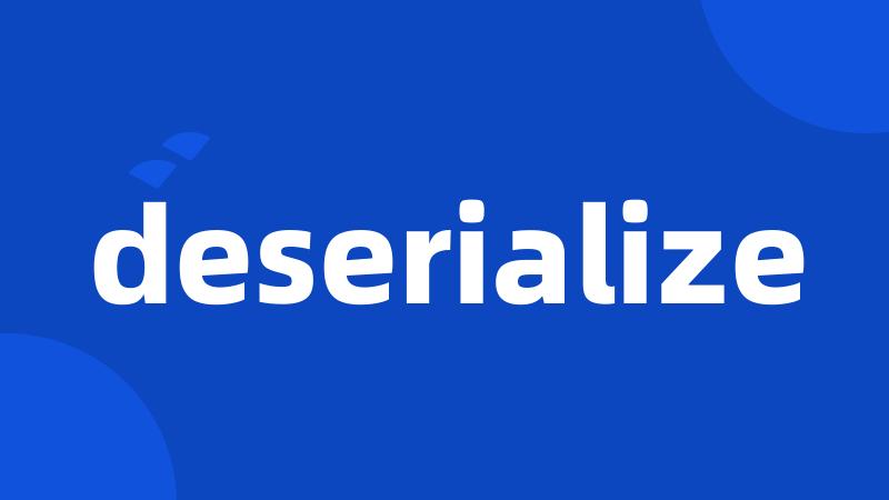 deserialize