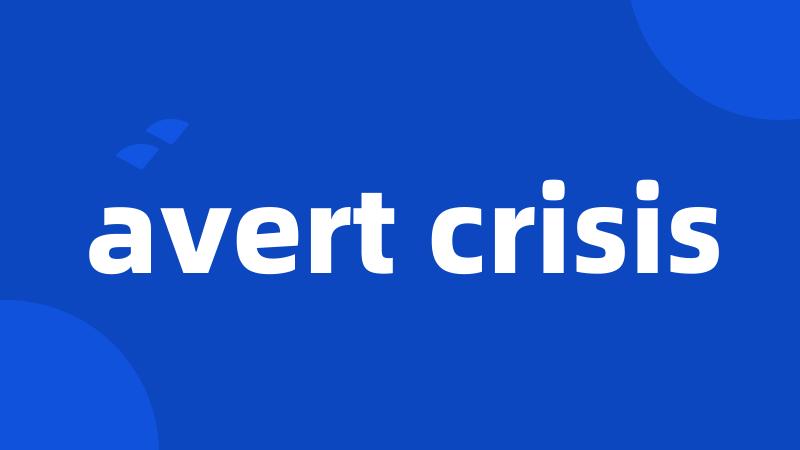 avert crisis