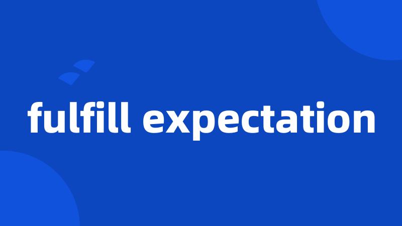 fulfill expectation