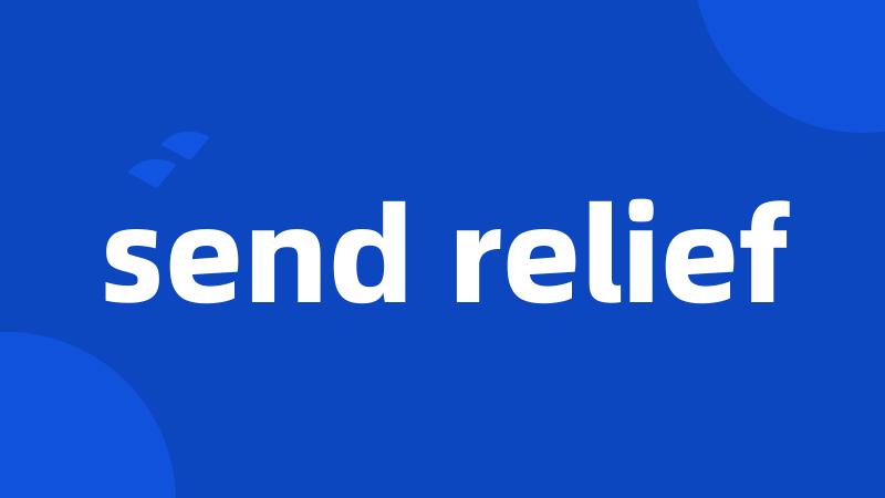 send relief