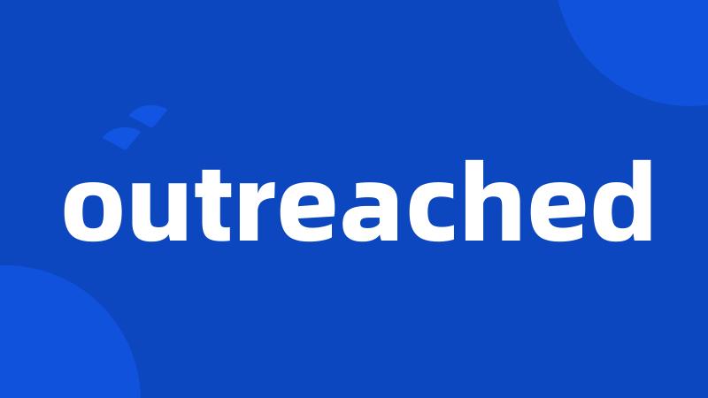 outreached