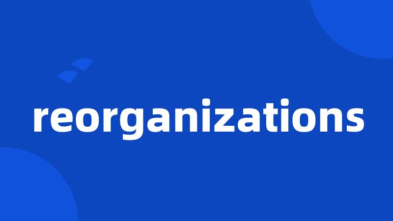 reorganizations