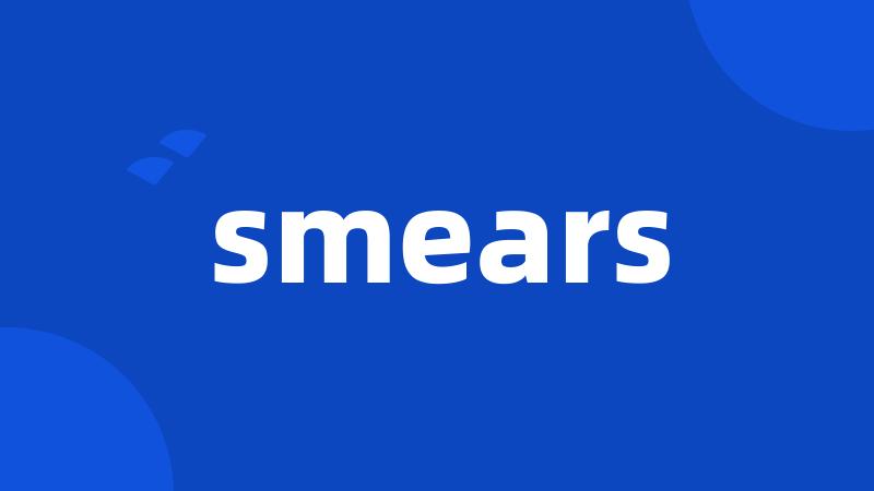 smears