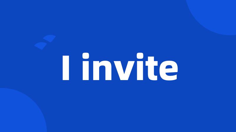 I invite