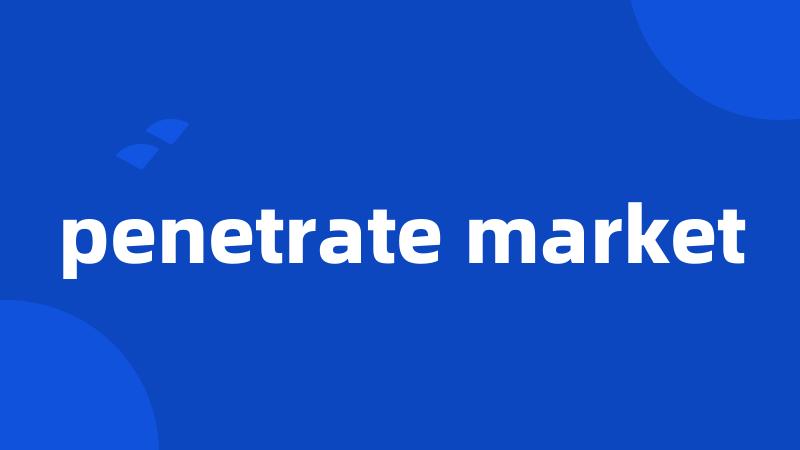 penetrate market