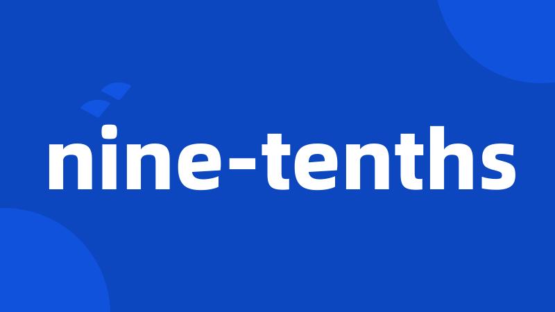 nine-tenths