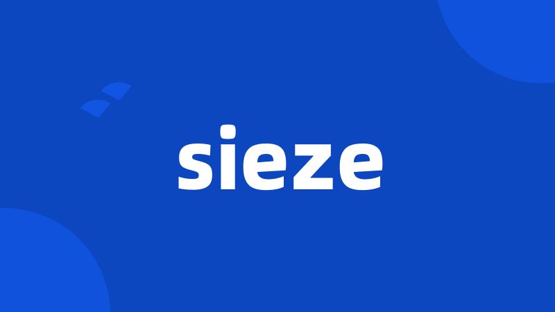 sieze