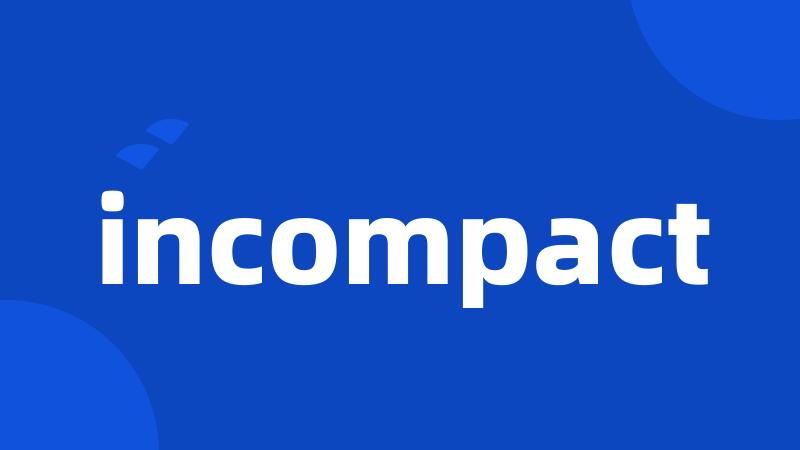 incompact